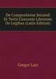 De Compositione Secundi Et Tertii Ciceronis Librorum De Legibus (Latin Edition), Gregor Lazi 