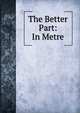The Better Part: In Metre, 