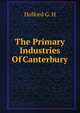 The Primary Industries Of Canterbury, Holford G. H 
