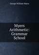 Myers Arithmetic: Grammar School, George William Myers 