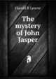 The mystery of John Jasper, Harold R Leaver 