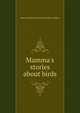 Mamma's stories about birds, Mary Elizabeth Southwell Dudle Leathley 