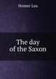 The day of the Saxon, Homer Lea 