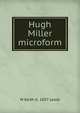 Hugh Miller microform, W Keith b. 1857 Leask 