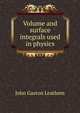 Volume and surface integrals used in physics, John Gaston Leathem 