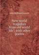 New world tragedies from old world life ; with other poems, John McDowell Leavitt 