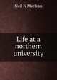 Life at a northern university, Neil N Maclean 