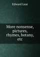 More nonsense, pictures, rhymes, botany, etc., Edward Lear 