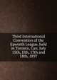 Third International Convention of the Epworth League, held in Toronto, Can. July 15th, 1lth, 17th and 18th, 1897, 