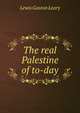 The real Palestine of to-day, Lewis Gaston Leary 
