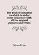 The book of nonsense to which is added more nonsense: with all the original pictures and verses, Edward Lear 