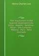 The inquisition in the Spanish dependencies: Sicily - Naples - Sardinia - Milan - the Canaries - Mexico - Peru - New Granada, Henry Charles Lea 