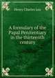 A formulary of the Papal Penitentiary in the thirteenth century, Henry Charles Lea 