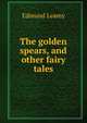 The golden spears, and other fairy tales, Edmund Leamy 