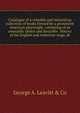 Catalogue of a valuable and interesting collection of books formed by a prominent American playwright, consisting of an unusually choice and desirable . history of the English and American stage, dr, George A. Leavitt &amp; Co 