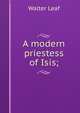 A modern priestess of Isis;, Walter Leaf 