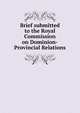 Brief submitted to the Royal Commission on Dominion-Provincial Relations, 