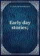 Early day stories;, A J. [from old catalog] Leach 