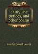 Faith, The periods, and other poems, John McDowell Leavitt 