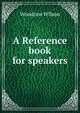 A Reference book for speakers, Wilson, Woodrow, 1856-1924 