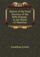 Sketch of the Field Services of the Rifle Brigade . to the Battle of Waterloo, Jonathan Leach 