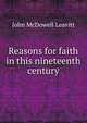 Reasons for faith in this nineteenth century, John McDowell Leavitt 