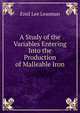 A Study of the Variables Entering Into the Production of Malleable Iron, Emil Lee Leasman 