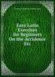 Easy Latin Exercises for Beginners On the Accidence Etc, Thomas Humphrys Lindsay Leary 