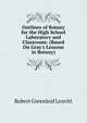 Outlines of Botany for the High School Laboratory and Classroom: (Based On Gray's Lessons in Botany), Robert Greenleaf Leavitt 