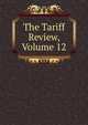 The Tariff Review, Volume 12, 