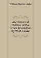 An Historical Outline of the Greek Revolution By W.M. Leake., William Martin Leake 