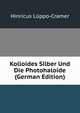Kolloides Silber Und Die Photohaloide (German Edition), Hinricus Luppo-Cramer 