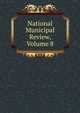 National Municipal Review, Volume 8, 