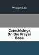 Catechisings On the Prayer Book, William Lea 