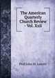 The American Quarterly Church Review - Vol. Xxii., Prof John M. Leavitt 