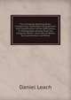 The Complete Spelling-Book: Containing a Systematic Arrangement and Classification of the Difficulties in Orthography Arising from the Irregular Sound . and Lists of Words for Examination and Revie, Daniel Leach 