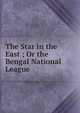 The Star in the East ; Or the Bengal National League, 