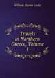 Travels in Northern Greece, Volume 1, William Martin Leake 