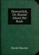 Dunvarlich, Or, Round About the Bush, David Macrae 