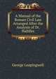 A Manual of the Roman Civil Law Arranged After the Analysis of Dr. Hallifax, George Leapingwell 