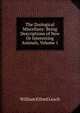 The Zoological Miscellany: Being Descriptions of New Or Interesting Animals, Volume 1, William Elford Leach 
