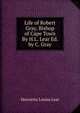 Life of Robert Gray, Bishop of Cape Town By H.L. Lear Ed. by C. Gray, Henrietta Louisa Lear 