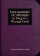 Lyra Australis: Or, Attempts to Sing in a Strange Land, Caroline Woolmer Leakey 