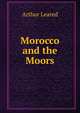 Morocco and the Moors, Arthur Leared 