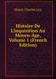 Histoire De L'inquisition Au Moyen-?ge, Volume 1 (French Edition), Henry Charles Lea 