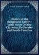 History of the Bringhurst Family: With Notes On the Clarkson, De Peyster and Boude Families, Josiah Granville Leach 