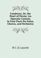 Cambyses, Or, the Pearl of Persia: An Operatic Cantata in Four Parts for Solos, Chorus, and Orchestra, W J. D. Leavitt 