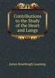 Contributions to the Study of the Heart and Lungs, James Rosebrugh Leaming 