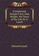 (Condensed, People'S Ed.) Ned Wright, the Story of His Life By E. Leach., Edward Leach 