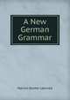 A New German Grammar, Marion Dexter Learned 